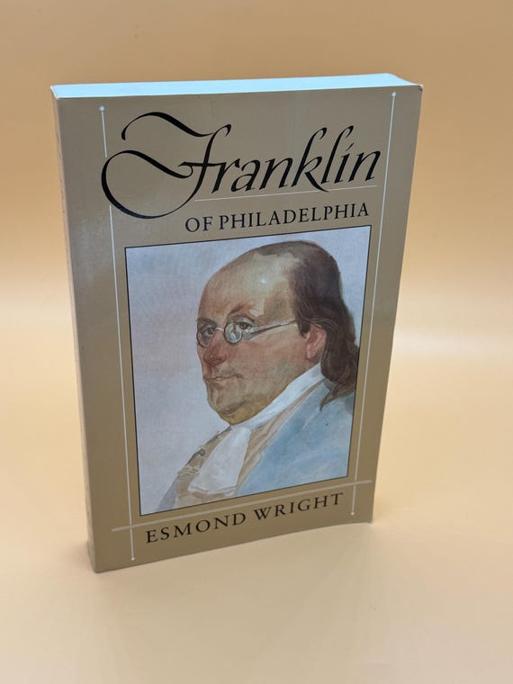 Franklin of Philadelphia by Esmond Wright 1997 Belknap Press Harvard University Historical Biographies Founding Fathers
