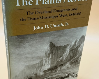 The Plains Across The Overland Emigrants and the Trans-Mississippi West 1840-60 by John D. Unruh Jr. 1982 Univ of Illinois Press history