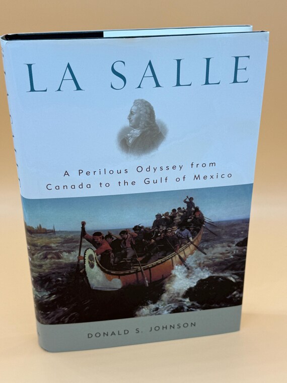 La Salle A Perilous Odyssey from Canada to the Gulf of Mexico by Donald S. Johnson History Books Travel Exploration books French Explorers