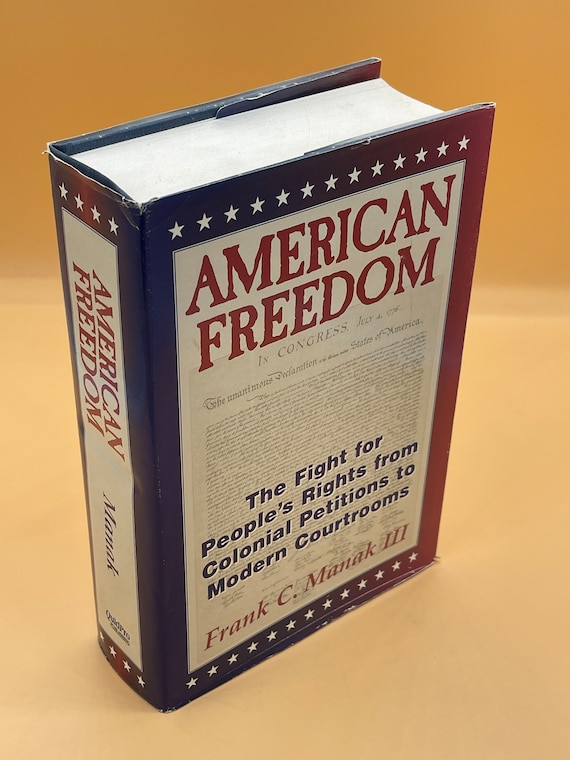 American Freedom  The Fight for People's Rights from Colonial Petitions to Modern Courtrooms by Frank C. Manuk lll  Inscribed