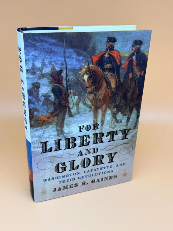 For Liberty and Glory Washington Lafayette and Their Revolutions by James R. Gaines History books