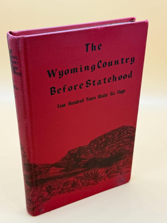 The Wyoming Country Before Statehood 400 Years Under Six Flags by L. Milton Woods History Books Wyoming Old West history book gifts
