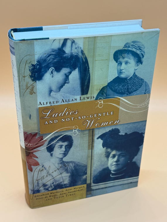 Ladies and Not So Gentle Women; Marbury, Morgan, de Wolfe & Vanderbilt And Their Times by Alfred Allan Lewis Women's History books