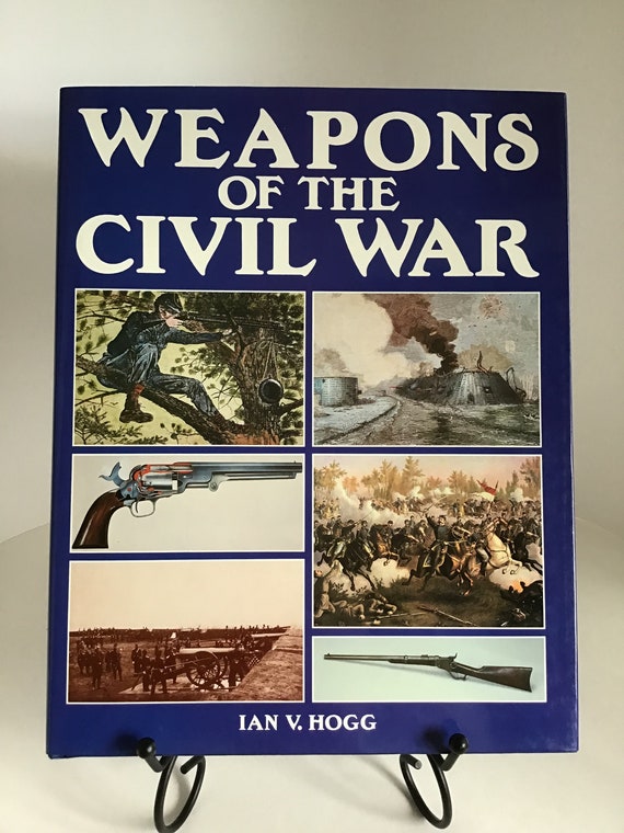 Weapons of the Civil War  by Ian V. Hogg 1987 Military Press Civil War history books Military history