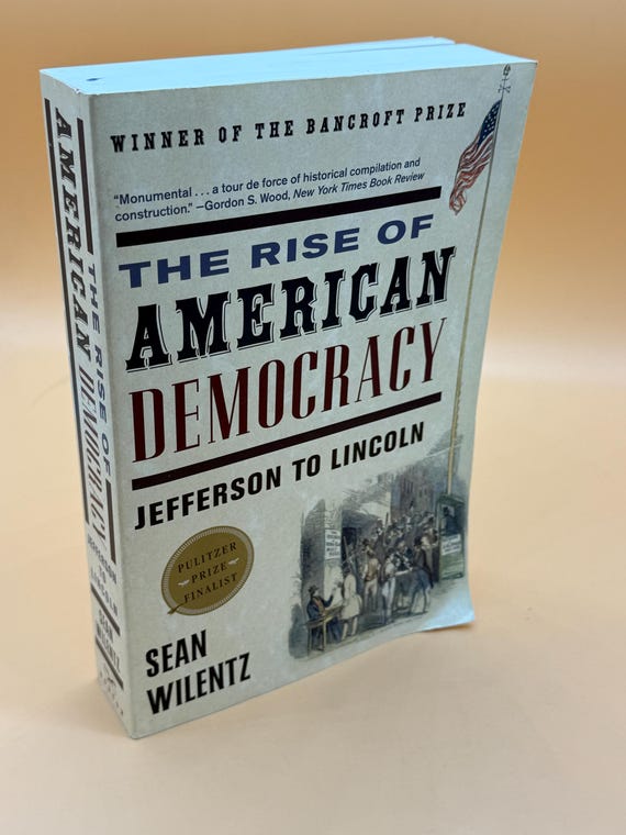 The Rise of American Democracy Jefferson - Lincoln by Sean Wilentz 2005 Norton Publishing History book gifts Politics American Constitution