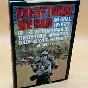 Everything We Had An Oral History of Vietnam War by 33 American Soldiers  Al Santoli 1981 Random House Publishing Vietnam War history books