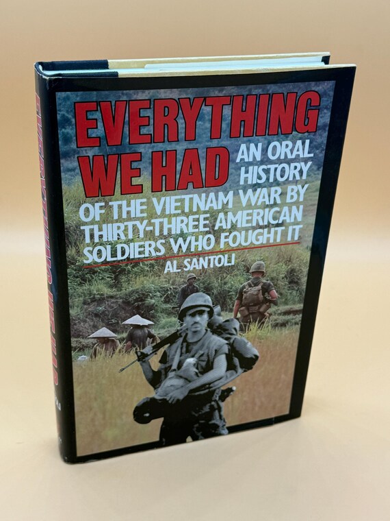 Everything We Had An Oral History of Vietnam War by 33 American Soldiers  Al Santoli 1981 Random House Publishing Vietnam War history books