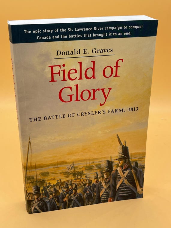 Field of Glory The Battle of Chrysler's Farm 1813 by Donald E. Graves War of 1812 History Book Gifts for History Lovers Military Battle Book