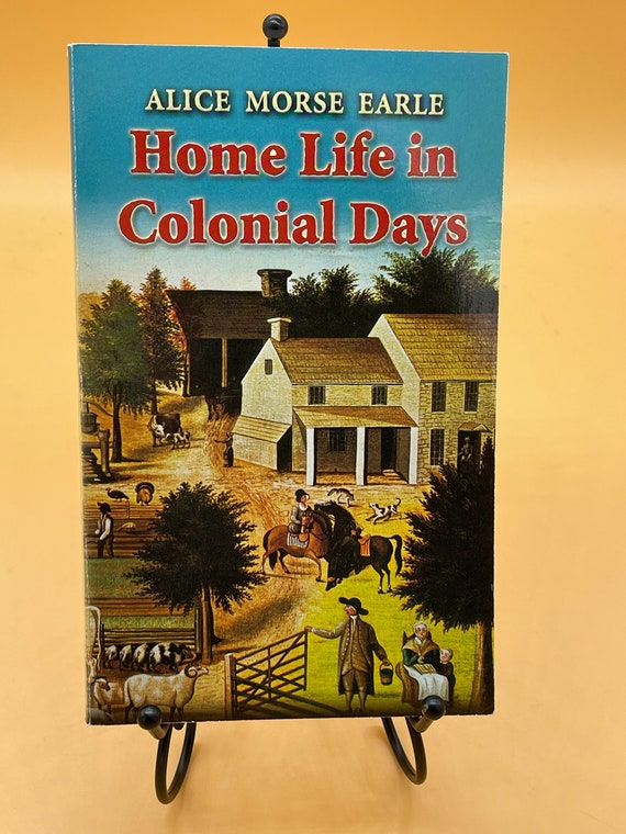 History Books Home Life in Colonial Days by Alice Morse Earle 2004 Dover Publications paperback Colonial history books for readers gift