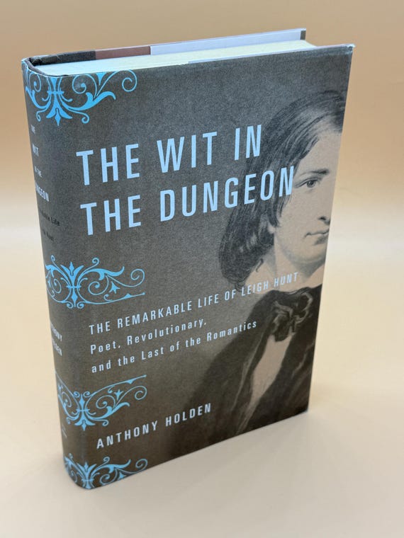 The Wit in The Dungeon The Remarkable Life of Leigh Hunt Poet, Revolutionary, Last of the Romantics by Anthony Holden history book gifts