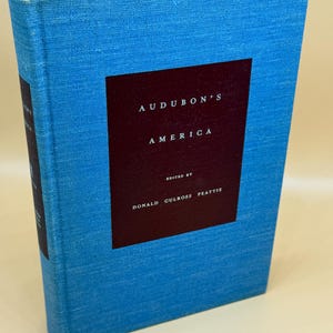 Audubon's America Editor Donald Culross Peattie Audubon Narratives and Experiences w Audubon Prints Rare book gifts Nature Naturalists books