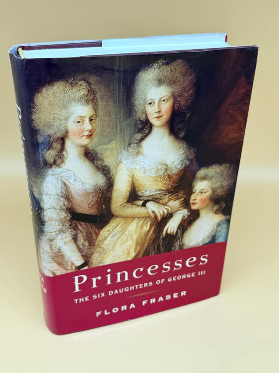Princesses The Six Daughters of George lll by Flora Fraser 2005 Knopf Publishing British Monarchy history books womens biographies