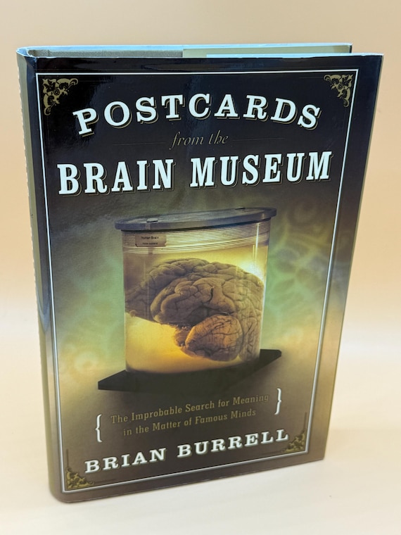 Postcards From the Brain Museum The Improbable Search for Meaning in the Matter of Famous Minds by Brian Burrell 2005 Broadway Books