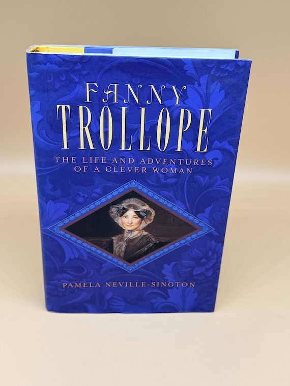 Fanny Trollope The Life and Adventures of a Clever Woman by Pamela Neville Sington 1997 Viking Press Literary Biography books