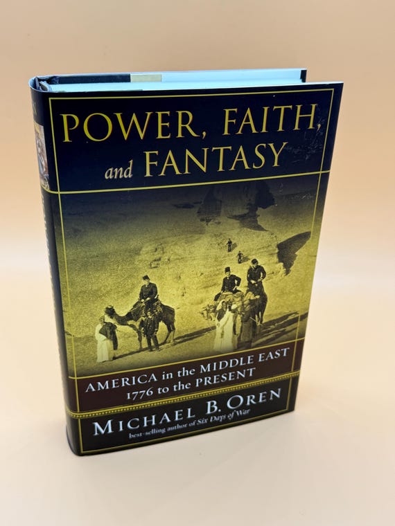 Power Faith and Fantasy America in the Middle East 1776 to the Present by Michael B. Oren history books