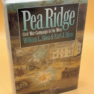 Pea Ridge Civil War Campaign in the West William Shea Earl Hess 1992 University of North Carolina Press Civil War History Book gifts