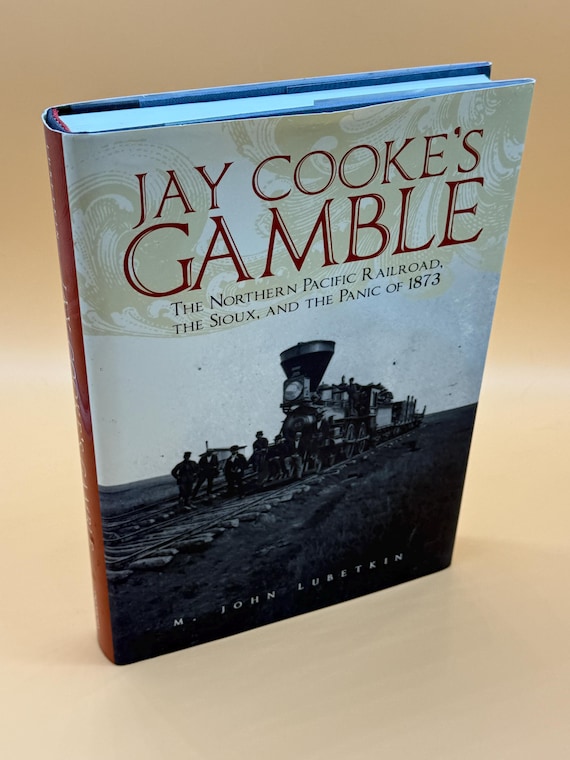 Jay Cooke's Gamble The Northern Pacific Railroad, The Sioux & the Panic of 1873 2005 University of Oklahoma Press Old West History Books
