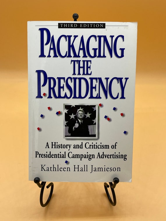 Political History Packaging the Presidency A History and Criticism of Presidential Campaign Advertising 3rd Edition Oxford  Press 1996