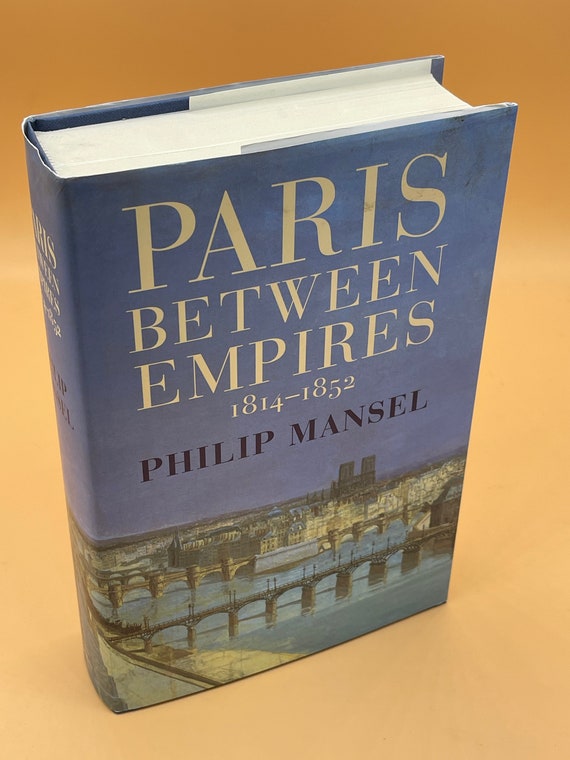 History Books Paris Between the Empires 1814-1852 by Philip Mansel 2001 John Murray Publishing European History lovers gift books