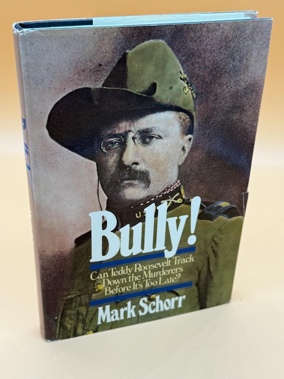 Bully! Can Teddy Roosevelt Track Down the Murderers Before It's Too Late? A Novel by Mark Schorr Mystery books historical fiction gift books