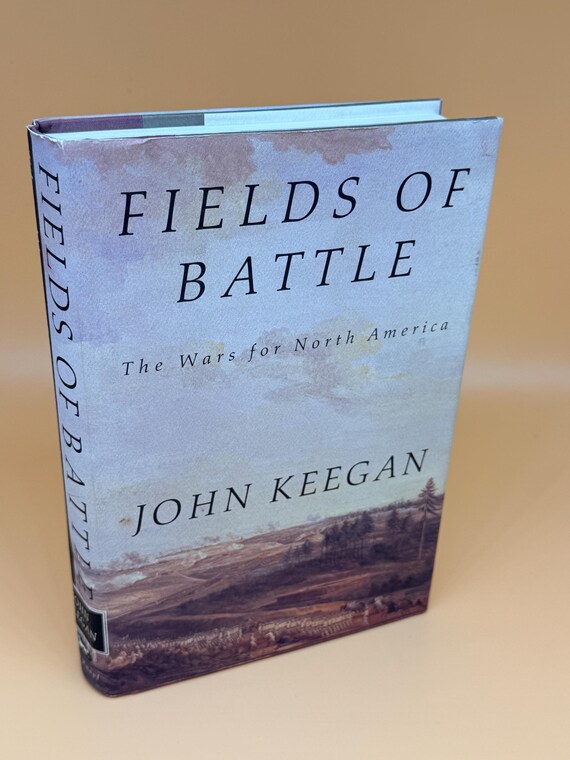 Fields of Battle The Wars for North America by John Keegan 1996 Knopf Publishing American history books Military history