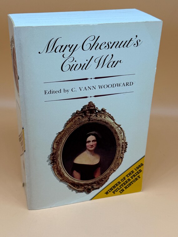 Mary Chesnut's Civil War by Mary Chesnut Editor C. Vann Woodward 1981 Yale University Press Civil War Memoirs Civil War history books