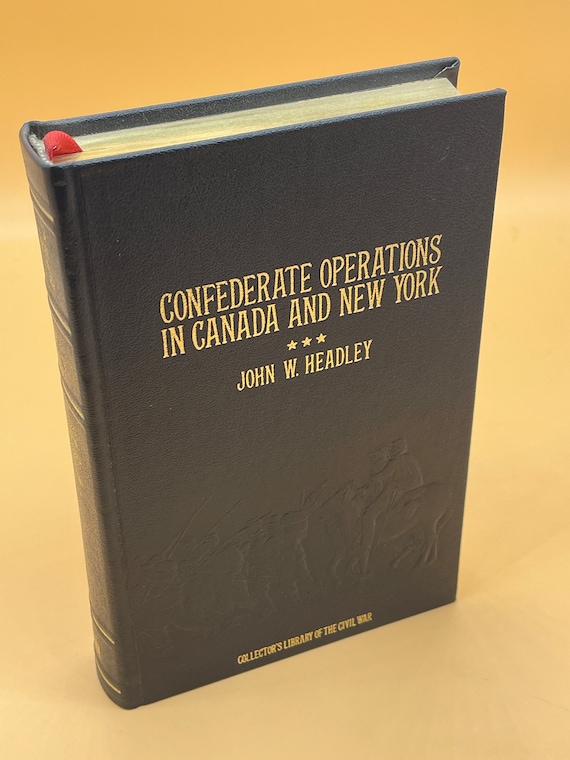 Civil War History Books Confederate Operations in Canada and New York by John W. Headley Collectors Library of the Civil War gift books