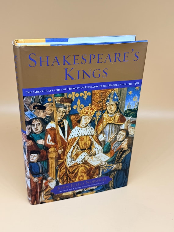 Shakespeare's Kings by John Julius Norwich 1999 Scribners Publishing Literary history books