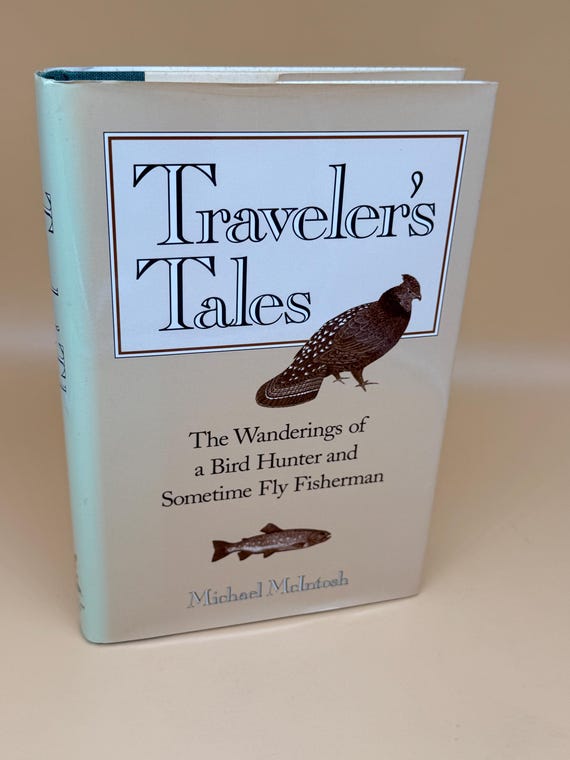 Traveler's Tales The Wanderings of a Bird Hunter & Sometimes Fly Fisherman by Michael McIntosh 1997 Down East Publishing nature hunting book