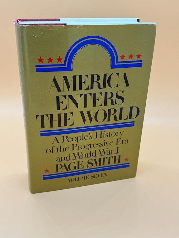 America Enters the World A People's History of the Progressive Era and World War l by Page Smith American history books