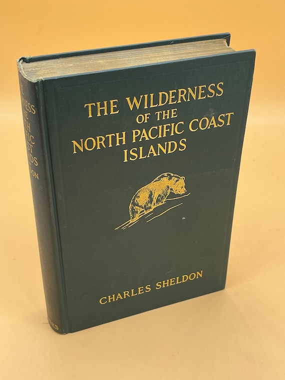 Rare Books The Wilderness of the North Pacific Coast Islands by Charles Sheldon 1912 Scribner Publishing First Thus Naturalist Book Gifts