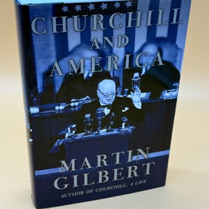 Churchill and America by Martin Gilbert 2005 Free Press Publishing History books Britain history American history Modern history