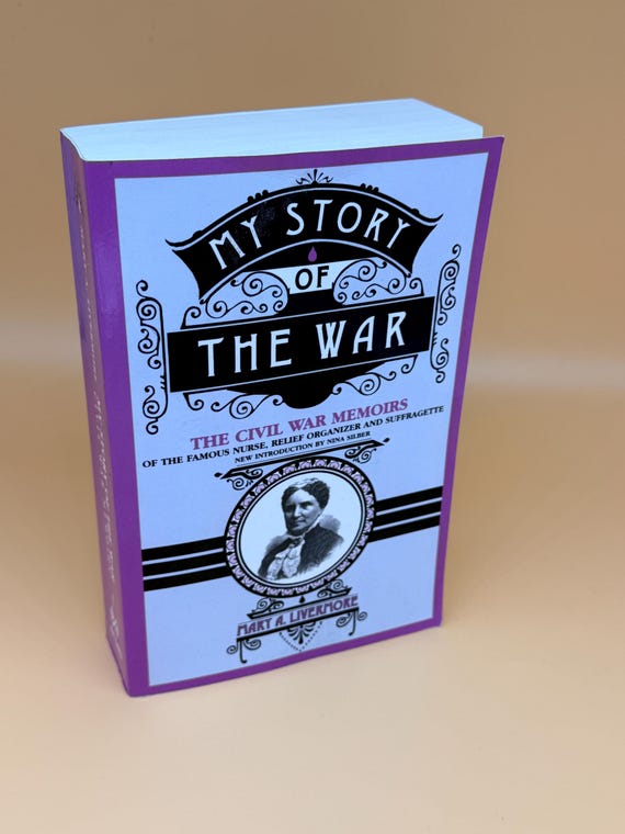 My Story of the War The Civil War Memoirs on the Famous Nurse, Organizer and Suffragette by Mary Livermore Civil War history books