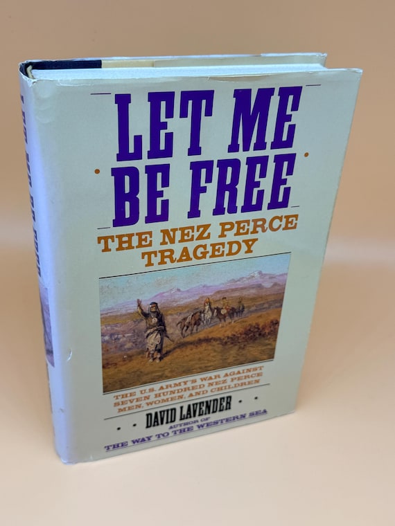Let Me Be Free The Nez Perce Tragedy by David Lavender 1992 Harper Collins Publishing Native American history books