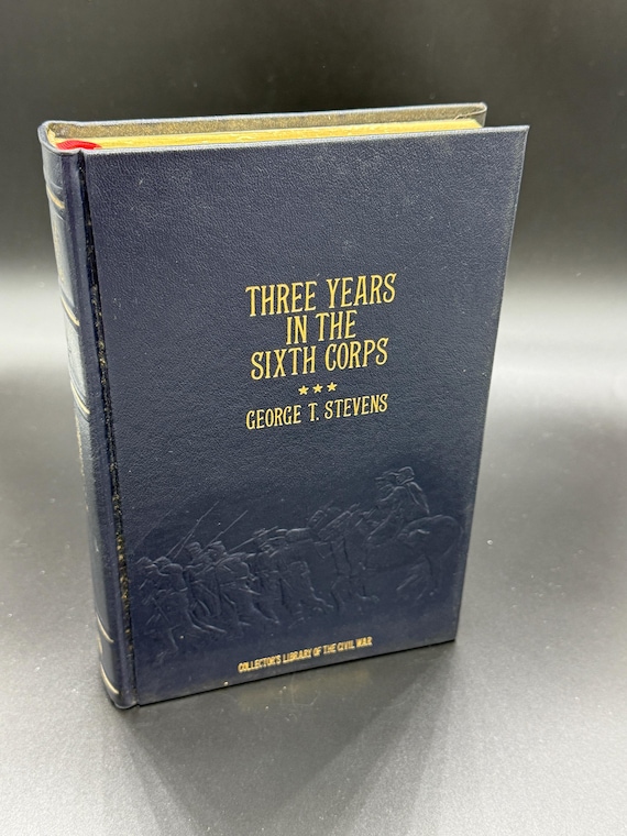 Three Years in the Sixth Corps by George t. Stevens Collectors Library of the Civil War series Civil War history books