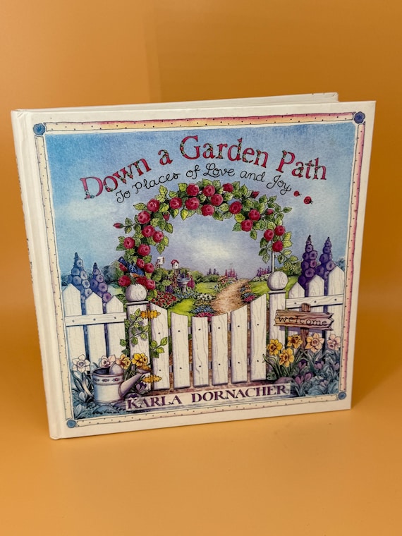 Down a Garden Path To Places of Love and Joy by Karla Dornacher 1999 Countryman Books Garden gift books