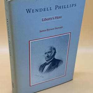 Wendell Phillips Liberty&#39;s Hero by James Brewer Stewart 1986 Louisiana State University  Press History books Rare books American history