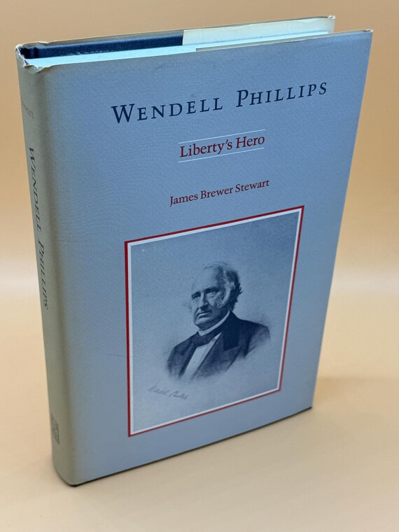 Wendell Phillips Liberty's Hero by James Brewer Stewart 1986 Louisiana State University  Press History books Rare books American history
