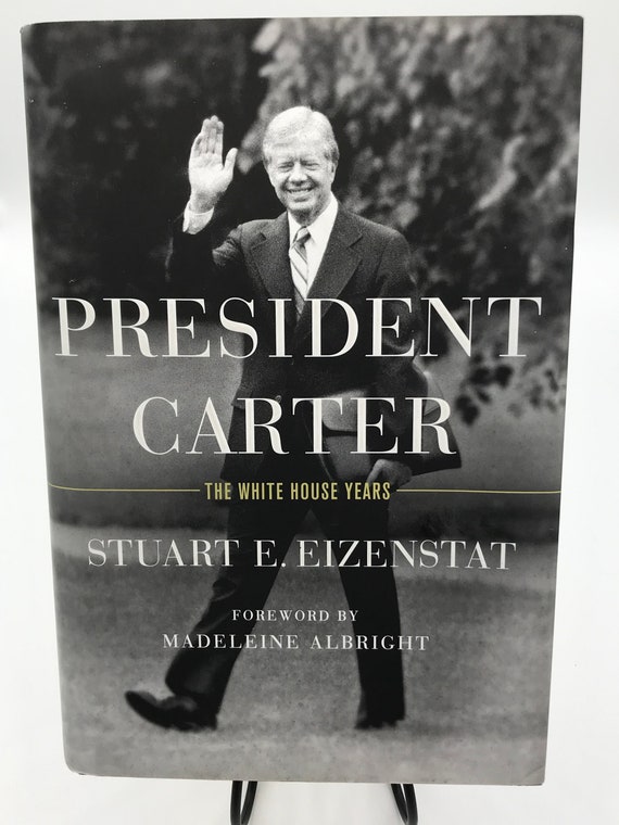 President Carter The White House Years by Stuart E. Eizenstat with Foreword by Madeleine Albright