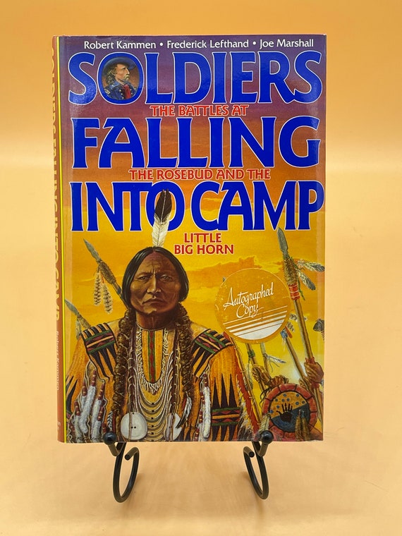 History Books Soldiers Falling Into Camp The Battles at The Rosebud and The Little Bighorn by Kammen-Marshall-Lefthand  SIGNED Robert Kammen