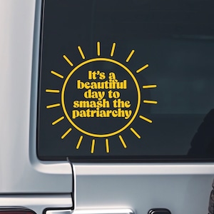 Its A Beautiful Day To Smash The Patriarchy - zon - vinyl - sticker - autosticker
