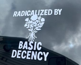 Radicalizado por la decencia básica - Bondad - Voto - Liberal - Vinilo - Calcomanía - Calcomanía para auto