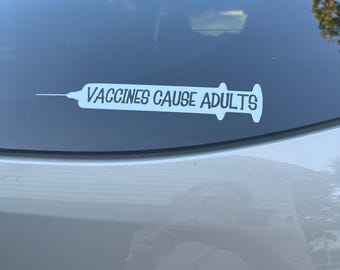 Vaccines Cause Adults - Vinyl - Decal - Car Decal - Water Bottle Decal