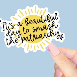 It's a beautiful Day to Smash the Patriarchy - Womens Right - Libellär - Sticker für Journal, Wasserflasche, Telefon, Laptop - Sonne