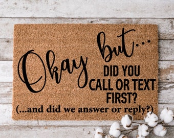 Okay but... did you call or text first? | Custom Welcome Mat | Personalized Door Mat | Home Decor | Housewarming Gift | Funny Doormat