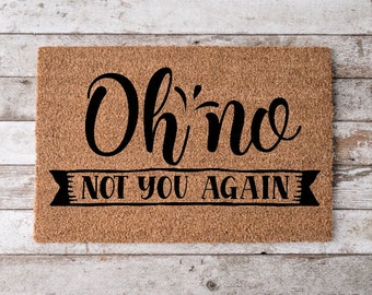 Oh No Not You Again | Custom Welcome Mat | Personalized Door Mat | Cheerful Gift | Home Decor | Housewarming Gift Funny Doormat