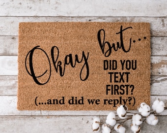 Okay but... did you text first? | Custom Welcome Mat | Personalized Door Mat | Cheerful Gift | Home Decor | Housewarming Gift Funny Doormat