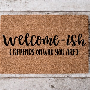 Welcome-Ish | Funny Door Mat | Funny Gift| Housewarming Gift | Custom Doormat | Personalized Doormat | Closing Gift | Front Door Mat |