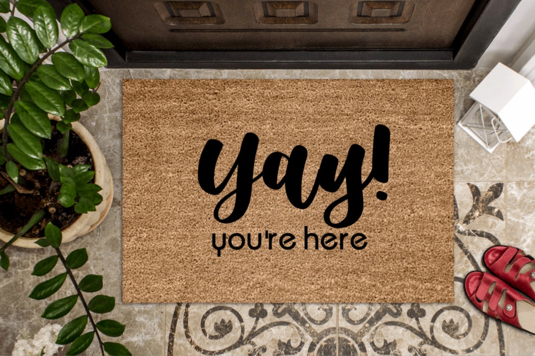 Yay You're Here Happy Mat Glad You Are Here Happy Door Mat