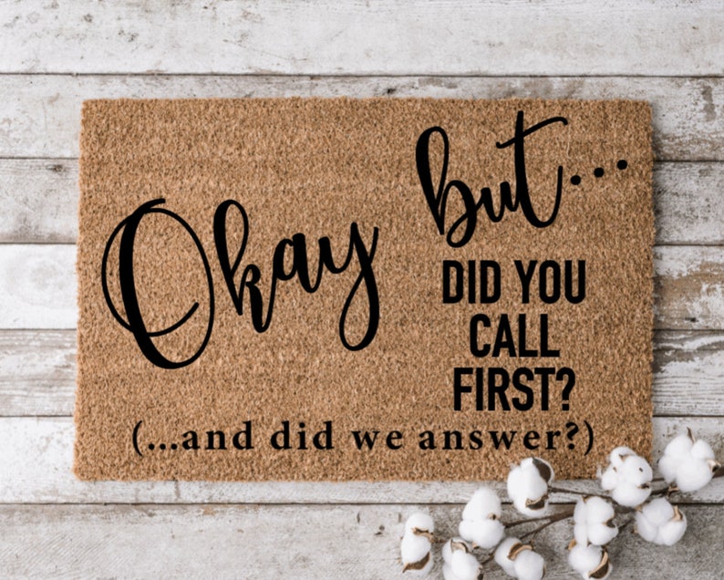 Okay but... did you call first? | Custom Welcome Mat | Personalized Door Mat | Cheerful Gift | Home Decor | Housewarming Gift Funny Doormat 
